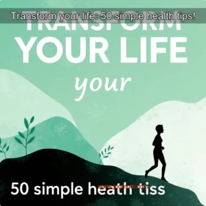 Read more about the article Transform your life: 50 simple health tips!