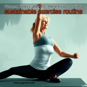 Read more about the article Women fitness after 40 : Here how to build a sustainable exercise routine